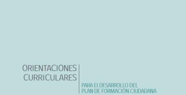 Orientaciones curriculares para el desarrollo del plan de Formación Ciudadana